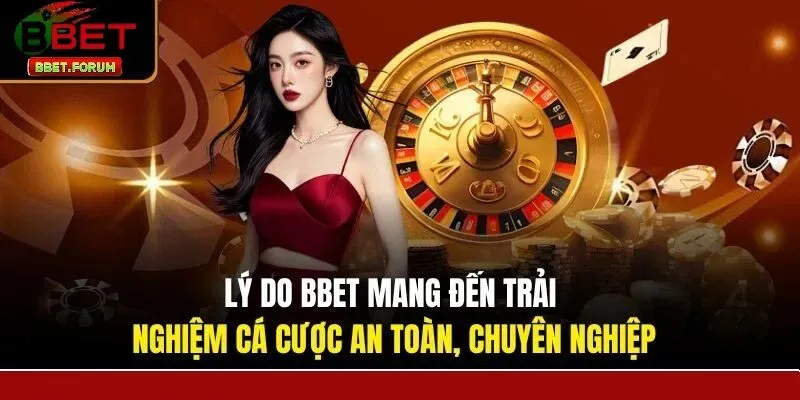Lý do mà BBET mang lại trải nghiệm an toàn cho người chơi