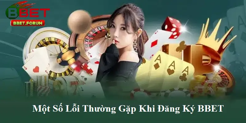 Một số lỗi thường gặp khi đăng Ký BBET